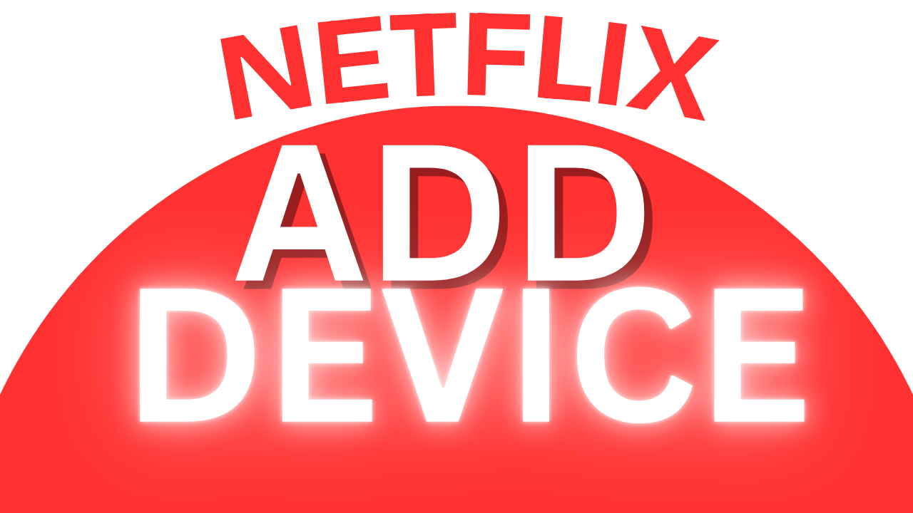 How-To-Add-Device-in-Netflix-Connect-a-New-Device-Netflix
